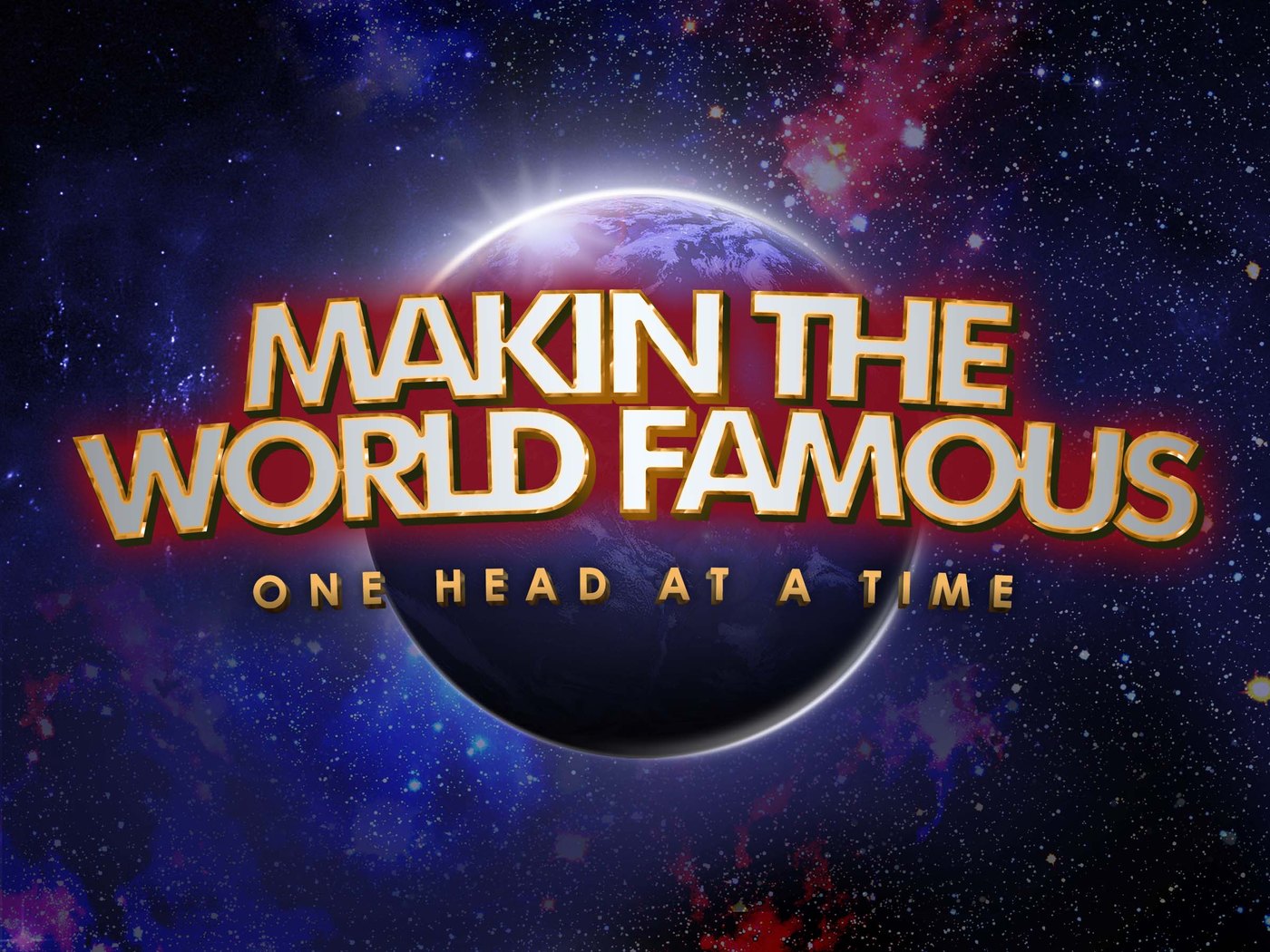 Makin The World Famous, One Head At A Time